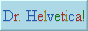 drhelvetica (copy 1).gif  height=